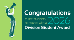 Congratulations to the students honoured with a 2026 Division Student Award.
